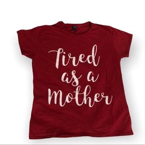 Tired As A Mother Tee Shirt Womens Size L